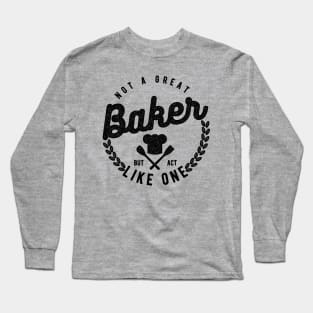 Not a Great Baker But Act Like One Long Sleeve T-Shirt